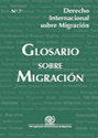 Derecho Internacional sobre Migración N°7 - Glosario sobre Migración
